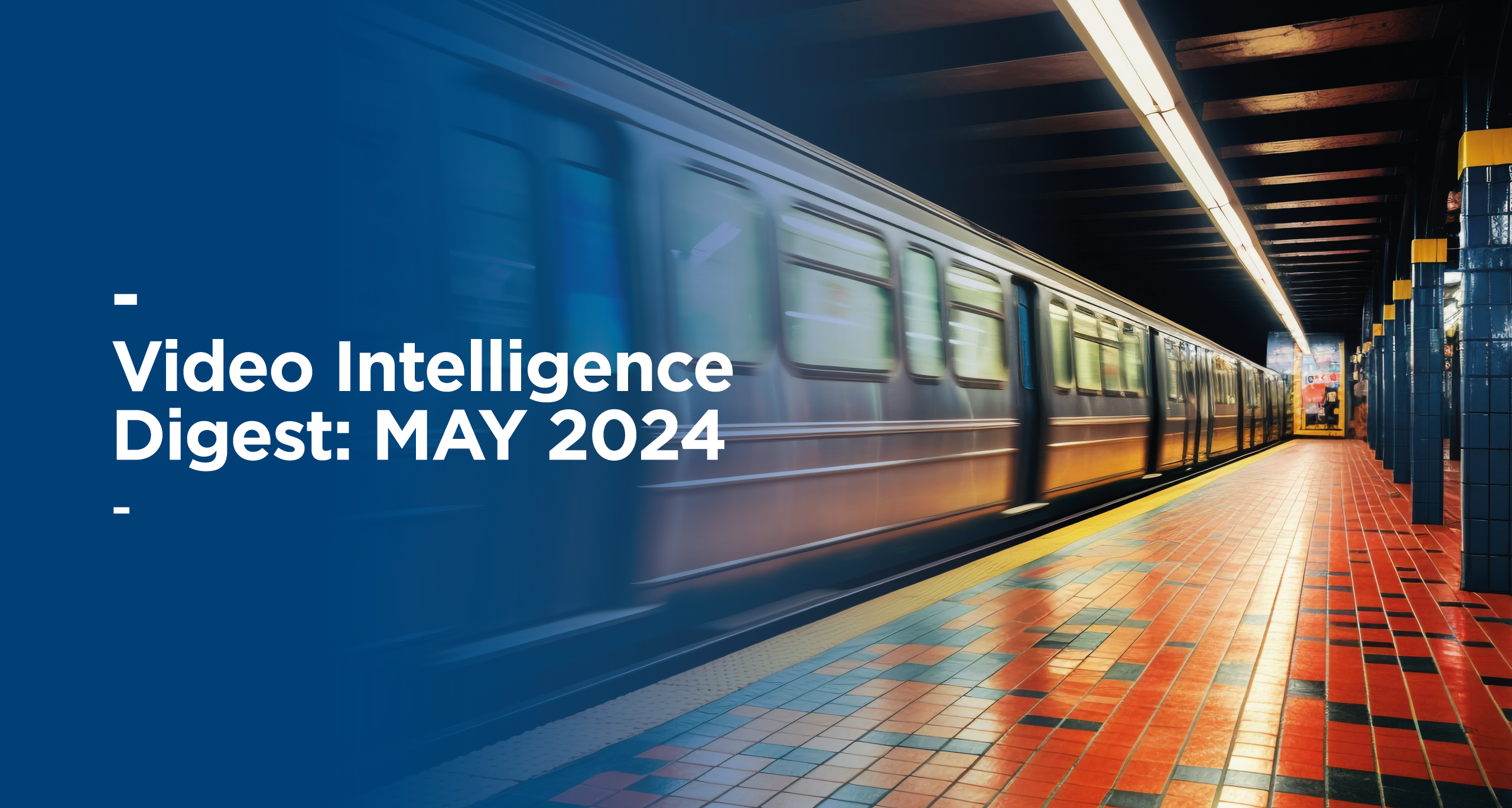 Video Intelligence Digest: May 2024